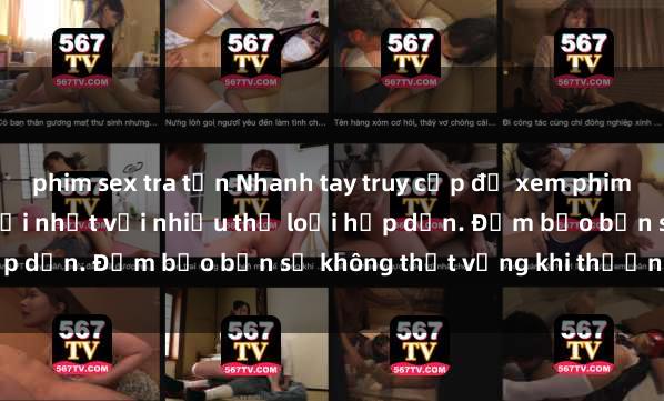 phim sex tra tấn Nhanh tay truy cập để xem phim sex đầy kích thích và mới nhất với nhiều thể loại hấp dẫn. Đảm bảo bạn sẽ không thất vọng khi thưởng thức.