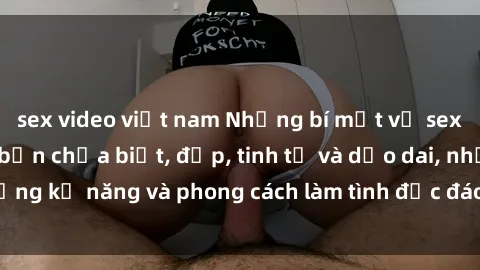 sex video việt nam Những bí mật về sex gái Nhật Bản mà bạn chưa biết, đẹp, tinh tế và dẻo dai, những kỹ năng và phong cách làm tình độc đáo chỉ có ở Nhật Bản.
