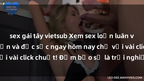 sex gái tây vietsub Xem sex loạn luân vietsub cực kỳ hấp dẫn và đặc sắc ngay hôm nay chỉ với vài click chuột! Đảm bảo sẽ là trải nghiệm tuyệt vời!