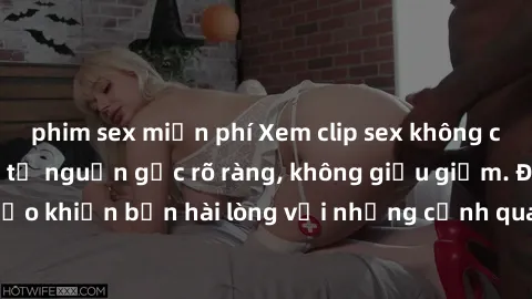 phim sex miễn phí Xem clip sex không che mới - Nguồn gốc từ nguồn gốc rõ ràng, không giấu giếm. Đảm bảo khiến bạn hài lòng với những cảnh quay táo bạo và đầy kích thích.