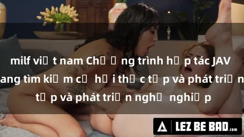 milf việt nam Chương trình hợp tác JAV cho sinh viên đang tìm kiếm cơ hội thực tập và phát triển nghề nghiệp