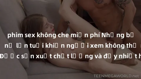 phim sex không che miễn phí Những bộ phim sex của phụ nữ lớn tuổi khiến người xem không thể rời mắt. Được sản xuất chất lượng và đầy nhiệt huyết, đáng xem và trải nghiệm.