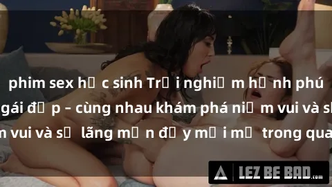 phim sex học sinh Trải nghiệm hạnh phúc khi làm tình với gái đẹp – cùng nhau khám phá niềm vui và sự lãng mạn đầy mới mẻ trong quan hệ của bạn.