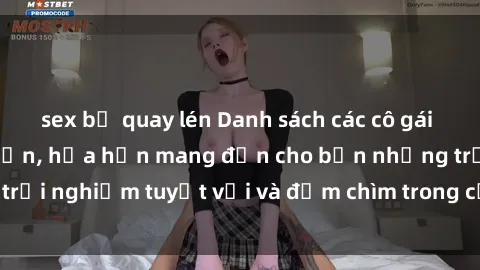 sex bị quay lén Danh sách các cô gái gọi Việt Nam hấp dẫn, hứa hẹn mang đến cho bạn những trải nghiệm tuyệt vời và đắm chìm trong cảm xúc tuyệt vời.