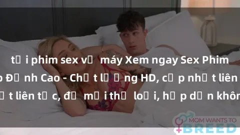 tải phim sex về máy Xem ngay Sex Phim Hàn Quốc Vietsub Đỉnh Cao - Chất lượng HD, cập nhật liên tục, đủ mọi thể loại, hấp dẫn không thể bỏ qua!
