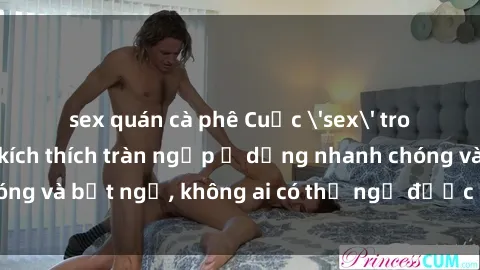 sex quán cà phê Cuộc 'sex' trong thang máy: Khi sự kích thích tràn ngập ở dạng nhanh chóng và bất ngờ, không ai có thể ngờ được điều gì sẽ xảy ra!