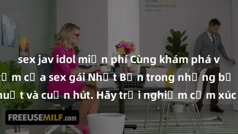 sex jav idol miễn phí Cùng khám phá vẻ đẹp và sức gợi cảm của sex gái Nhật Bản trong những bộ phim đầy nghệ thuật và cuốn hút. Hãy trải nghiệm cảm xúc đầy mới mẻ và sống động từ những cảnh quay tinh t
