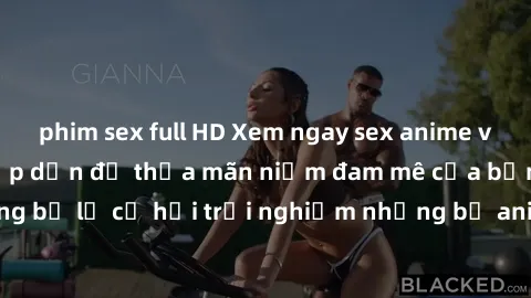 phim sex full HD Xem ngay sex anime vietsub cực hot và hấp dẫn để thỏa mãn niềm đam mê của bạn! Đừng bỏ lỡ cơ hội trải nghiệm những bộ anime đỉnh cao chỉ có tại đây!