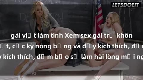 gái việt làm tình Xem sex gái trẻ không che hấp dẫn nhất, cực kỳ nóng bỏng và đầy kích thích, đảm bảo sẽ làm hài lòng mọi người!