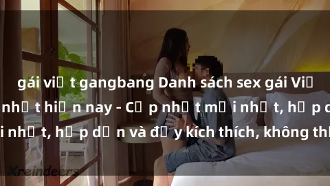 gái việt gangbang Danh sách sex gái Việt Nam sinh viên hot nhất hiện nay - Cập nhật mới nhất, hấp dẫn và đầy kích thích, không thể bỏ qua!