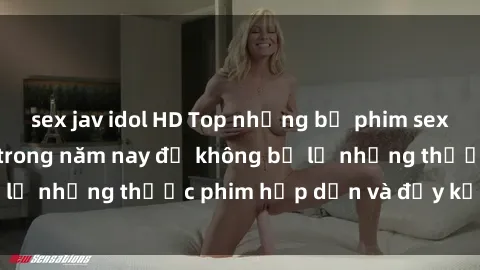 sex jav idol HD Top những bộ phim sex hay nhất nên xem trong năm nay để không bỏ lỡ những thước phim hấp dẫn và đầy kịch tính.
