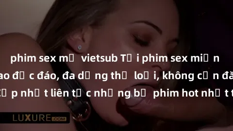 phim sex mỹ vietsub Tải phim sex miễn phí chất lượng cao độc đáo, đa dạng thể loại, không cần đăng ký tài khoản. Cập nhật liên tục những bộ phim hot nhất trên thị trường. Sự lựa chọn hàng đầu cho ngườ