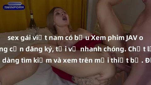 sex gái việt nam có bầu Xem phim JAV online miễn phí không cần đăng ký, tải về nhanh chóng. Chất lượng HD, dễ dàng tìm kiếm và xem trên mọi thiết bị. Đặc biệt, không quảng cáo làm phiền.