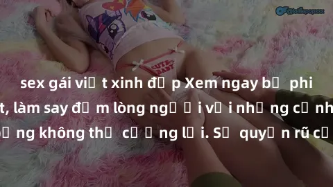 sex gái việt xinh đẹp Xem ngay bộ phim sex milf hot nhất, làm say đắm lòng người với những cảnh nóng bỏng không thể cưỡng lại. Sự quyến rũ của MILF sẽ khiến bạn mãnh liệt!