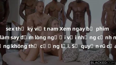 sex thư ký việt nam Xem ngay bộ phim sex milf hot nhất, làm say đắm lòng người với những cảnh nóng bỏng không thể cưỡng lại. Sự quyến rũ của MILF sẽ khiến bạn mãnh liệt!