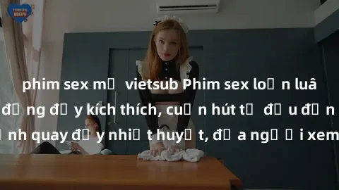 phim sex mỹ vietsub Phim sex loạn luân Nhật Bản: Hành động đầy kích thích, cuốn hút từ đầu đến cuối. Những cảnh quay đầy nhiệt huyết, đưa người xem vào thế giới độc đáo của tình thân. Đừng bỏ lỡ!