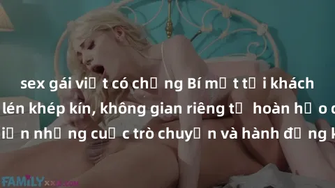 sex gái việt có chồng Bí mật tại khách sạn: Phòng quay lén khép kín, không gian riêng tư hoàn hảo để thực hiện những cuộc trò chuyện và hành động không bị người khác phát hiện.