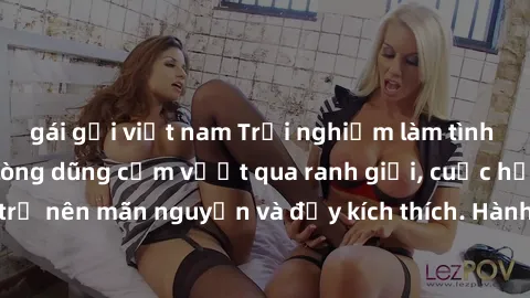 gái gọi việt nam Trải nghiệm làm tình ngoài đường: Khi lòng dũng cảm vượt qua ranh giới, cuộc hẹn nơi công cộng trở nên mãn nguyện và đầy kích thích. Hành vi nguy hiểm, nhưng cũng tạo nên cảm giác mới