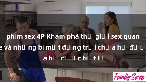 phim sex 4P Khám phá thế giới sex quán karaoke và những bí mật động trời chưa hề được tiết lộ