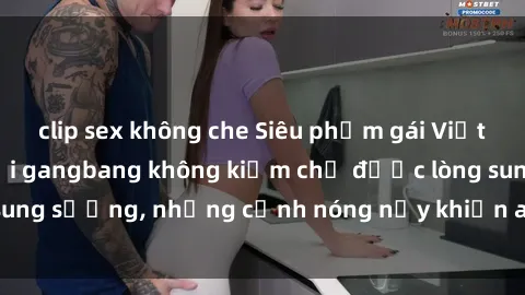 clip sex không che Siêu phẩm gái Việt tham gia trong buổi gangbang không kiềm chế được lòng sung sướng, những cảnh nóng nảy khiến ai cũng phải mãn nhãn
