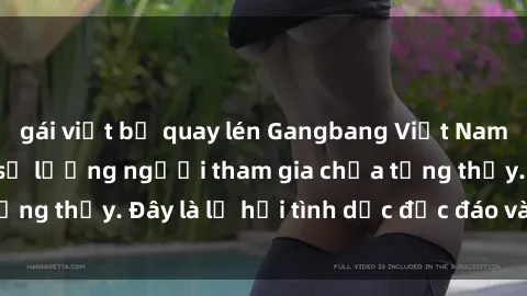 gái việt bị quay lén Gangbang Việt Nam: Kỷ lục mới với số lượng người tham gia chưa từng thấy. Đây là lễ hội tình dục độc đáo và gây sốc.