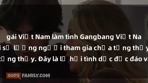 gái Việt Nam làm tình Gangbang Việt Nam: Kỷ lục mới với số lượng người tham gia chưa từng thấy. Đây là lễ hội tình dục độc đáo và gây sốc.