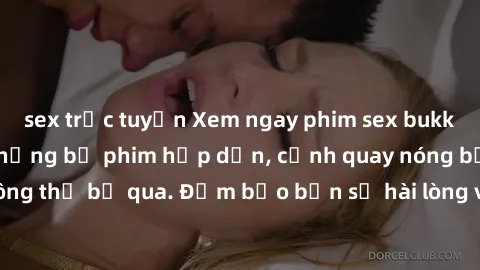 sex trực tuyến Xem ngay phim sex bukkake hàng đầu với những bộ phim hấp dẫn, cảnh quay nóng bỏng không thể bỏ qua. Đảm bảo bạn sẽ hài lòng với trải nghiệm mới lạ này!