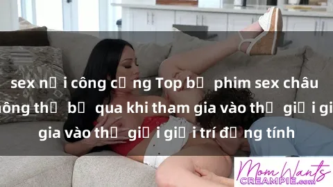 sex nơi công cộng Top bộ phim sex châu âu nổi tiếng không thể bỏ qua khi tham gia vào thế giới giải trí đồng tính