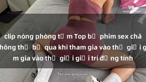 clip nóng phòng tắm Top bộ phim sex châu âu nổi tiếng không thể bỏ qua khi tham gia vào thế giới giải trí đồng tính