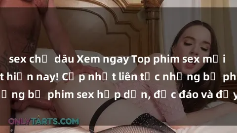 sex chị dâu Xem ngay Top phim sex mới nhất đang hot nhất hiện nay! Cập nhật liên tục những bộ phim sex hấp dẫn, độc đáo và đầy kích thích.