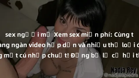 sex người mỹ Xem sex miễn phí: Cùng trải nghiệm với hàng ngàn video hấp dẫn và nhiều thể loại đa dạng chỉ trong một cú nhấp chuột! Đừng bỏ lỡ cơ hội thưởng thức tuyệt vời này ngay hôm nay!