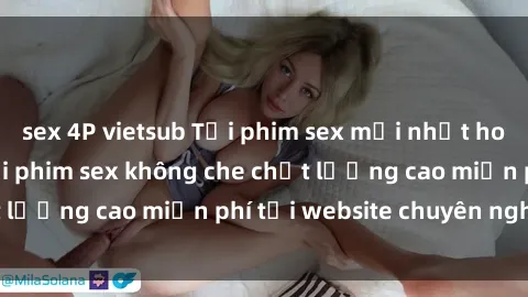 sex 4P vietsub Tải phim sex mới nhất hot nhất - Xem và tải phim sex không che chất lượng cao miễn phí tại website chuyên nghiệp.