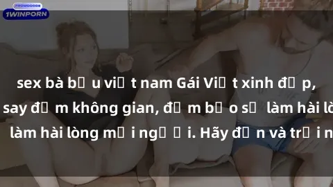 sex bà bầu việt nam Gái Việt xinh đẹp, nồng nàn làm tình say đắm không gian, đảm bảo sẽ làm hài lòng mọi người. Hãy đến và trải nghiệm ngay!