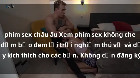 phim sex châu âu Xem phim sex không che miễn phí tại đây, đảm bảo đem lại trải nghiệm thú vị và đầy kích thích cho các bạn. Không cần đăng ký, hoàn toàn miễn phí.