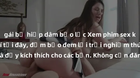 gái bị hiếp dâm bạo lực Xem phim sex không che miễn phí tại đây, đảm bảo đem lại trải nghiệm thú vị và đầy kích thích cho các bạn. Không cần đăng ký, hoàn toàn miễn phí.