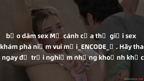 bạo dâm sex Mở cánh cửa thế giới sex MILF Việt Nam để khám phá niềm vui mới_ENCODE_. Hãy tham gia ngay để trải nghiệm những khoảnh khắc đầy kích thích và đam mê.