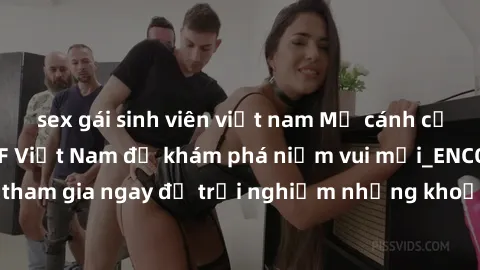 sex gái sinh viên việt nam Mở cánh cửa thế giới sex MILF Việt Nam để khám phá niềm vui mới_ENCODE_. Hãy tham gia ngay để trải nghiệm những khoảnh khắc đầy kích thích và đam mê.
